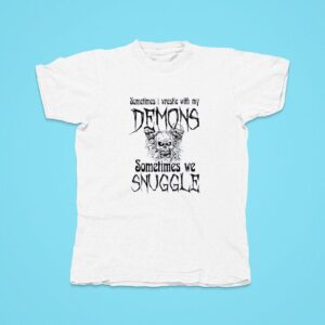 Sometimes I Wrestle With My Demons Sometimes We Snuggle Tshirt