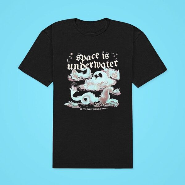 Space Is Undermater If It S Fake Why Is It Real Classic Tshirt