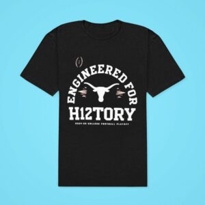 Texas Longhorns Engineered For History Htory Playoff Bound College Football Playoff Tshirt