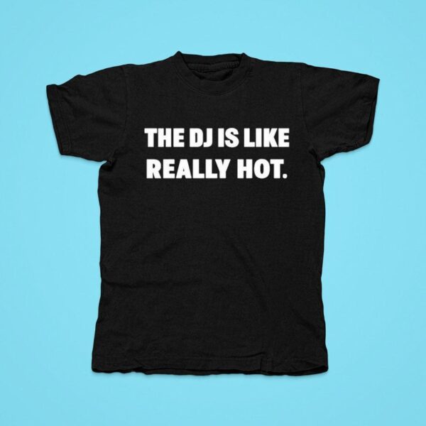 The Dj Is Like Really Ho Tshirt