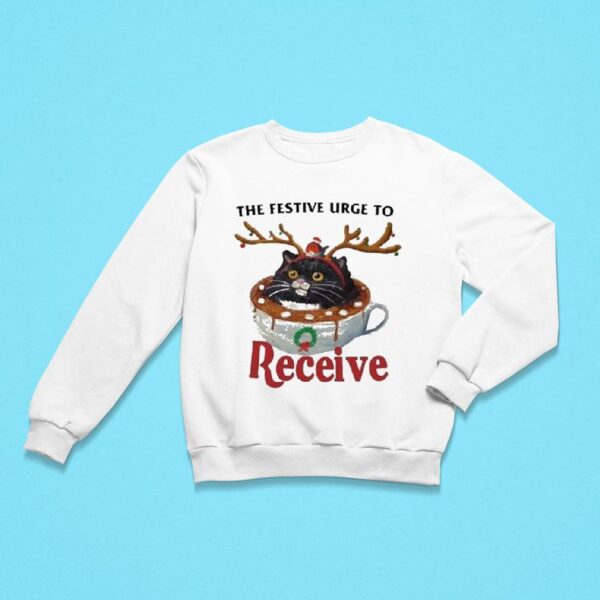 The Festive Urge To Receive Holiday Christmas Sweatshirt