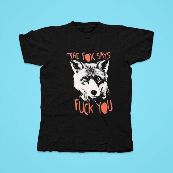 The Fox Says Fck You Tshirt