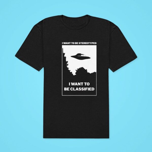 Ufo I Want To Be Stereotyped I Want To Be Classified Classic Tshirt