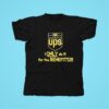 Ups Logo I Only Do It For The Benefits Tshirt