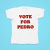 Vote For Pedro Tshirt