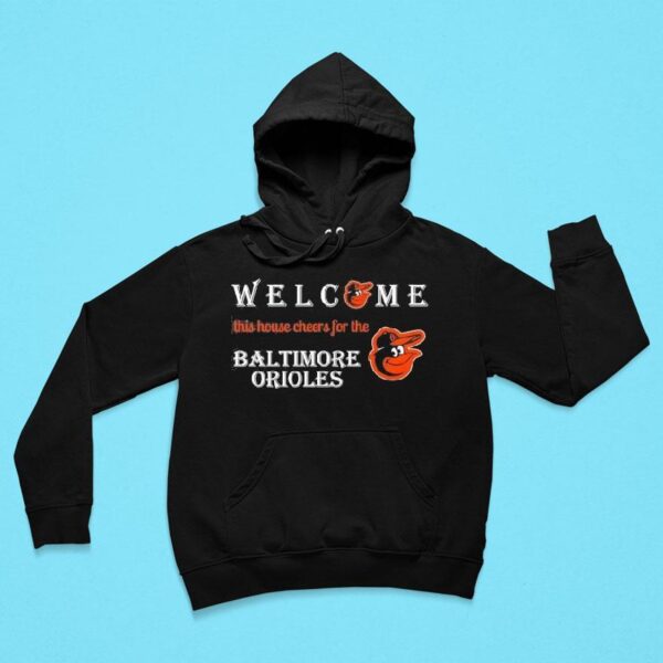 Welcome This House Cheers For The Baltimore Orioles Hoodie