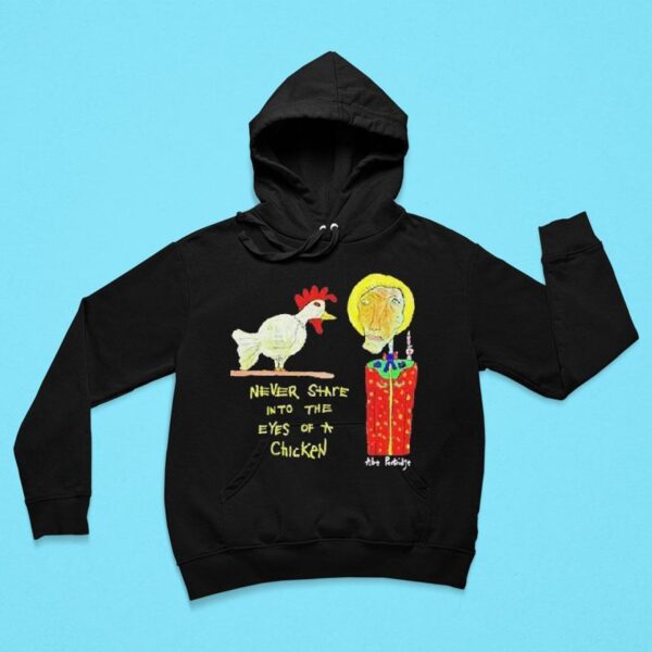 Abe Partridge Never Stare Into The Eyes Of A Chicken Hoodie