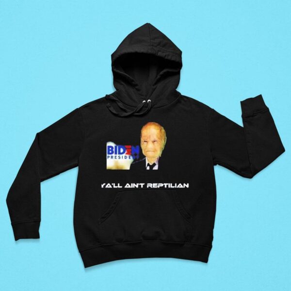 Alien Biden President Y All Ain T Reptilian Hoodie