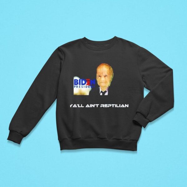 Alien Biden President Y All Ain T Reptilian Sweatshirt