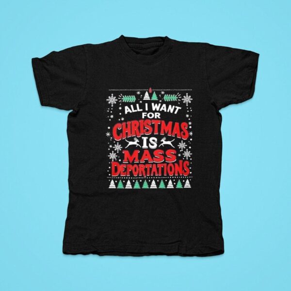 All I Want For Christmas Is Mass Deportations Tshirt