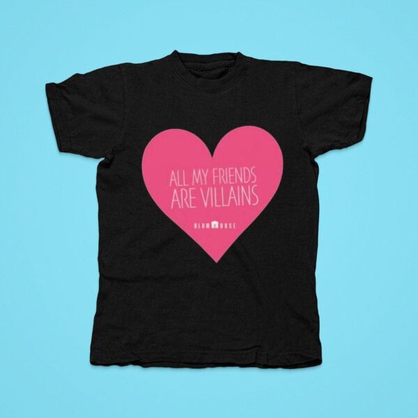 All My Friends Are Villains Valentine S Blum House Hear Tshirt