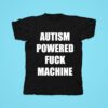 Autism Powered Fuck Machine Tshirt