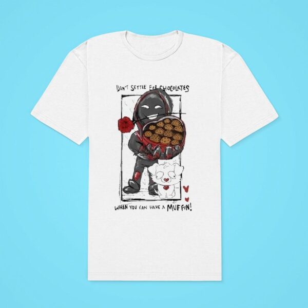 Badboyhalo Don T Settle For Chocolates When You Can Have A Muffin Classic Tshirt