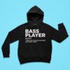 Bass Player Noun Same As A Normal Musician Just Much Cooler Hoodie