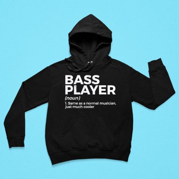 Bass Player Noun Same As A Normal Musician Just Much Cooler Hoodie