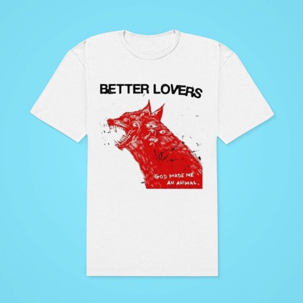 Better Lovers God Made Me An Animal Wolf Classic Tshirt