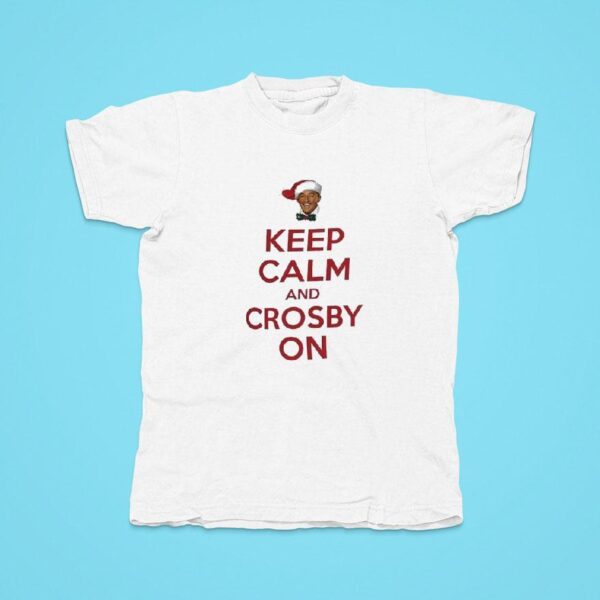 Bing Crosby Keep Calm And Crosby On Tshirt