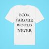 Book Faramir Would Never Classic Tshirt