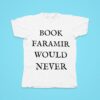 Book Faramir Would Never Tshirt