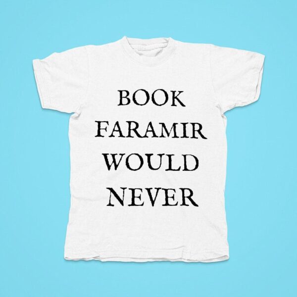 Book Faramir Would Never Tshirt