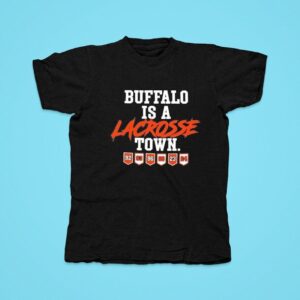 Buffalo Is A Lacrosse Town Tshirt