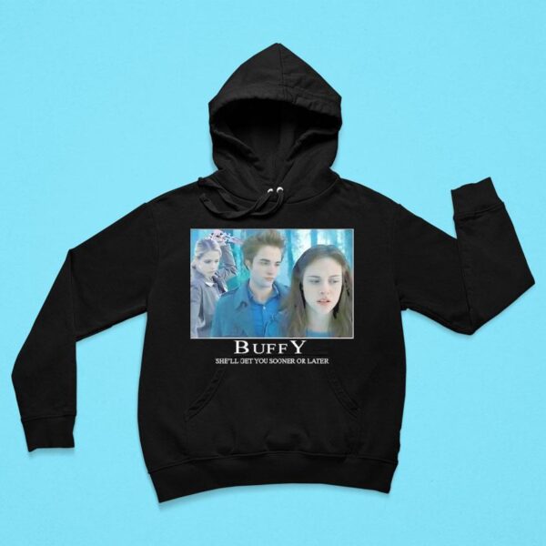 Buffy She Ll Get You Sooner Or Later Hoodie