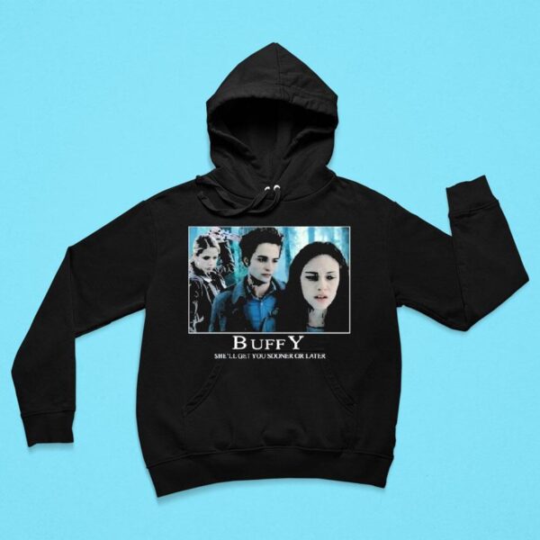 Buffy She Ll Get You Sooner Or Later The Vampire Slayer Twiligh Hoodie