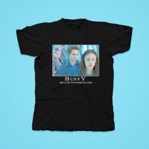 Buffy She Ll Get You Sooner Or Later Tshirt