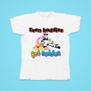 Cat Even Baddies Get Saddies Tshirt