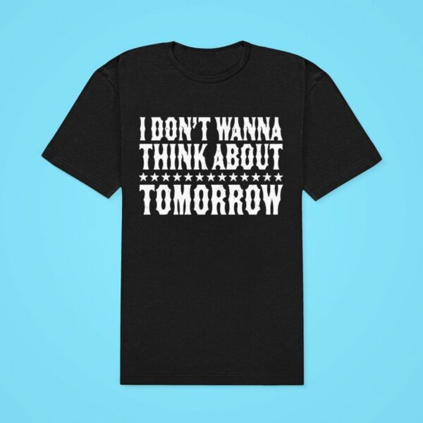 Clay Walker I Don T Wanna Think About Tomorrow Classic Tshirt