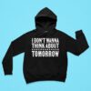 Clay Walker I Don T Wanna Think About Tomorrow Hoodie