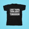 Clay Walker I Don T Wanna Think About Tomorrow Tshirt