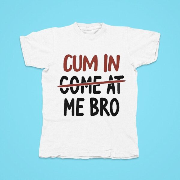 Cm In Come At Me Bro Tshirt