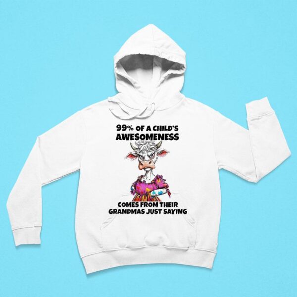 Cow Percent Of A Child S Awesomeness Comes From Their Grandmas Just Saying Hoodie