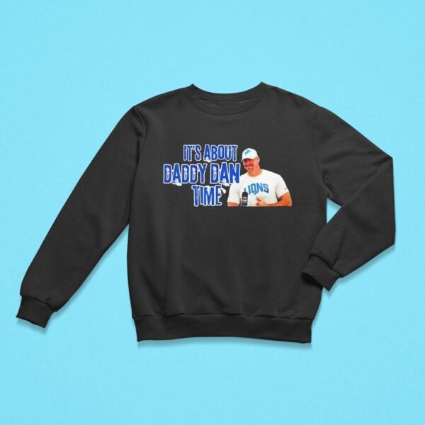 Dan Campbell It S About Daddy Dan Time Sweatshirt