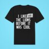 Darrell Bevell I Liked The Lions Before It Was Cool Classic Tshirt