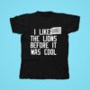 Darrell Bevell I Liked The Lions Before It Was Cool Tshirt