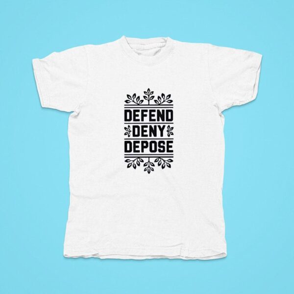 Defend Deny Depose Tshirt