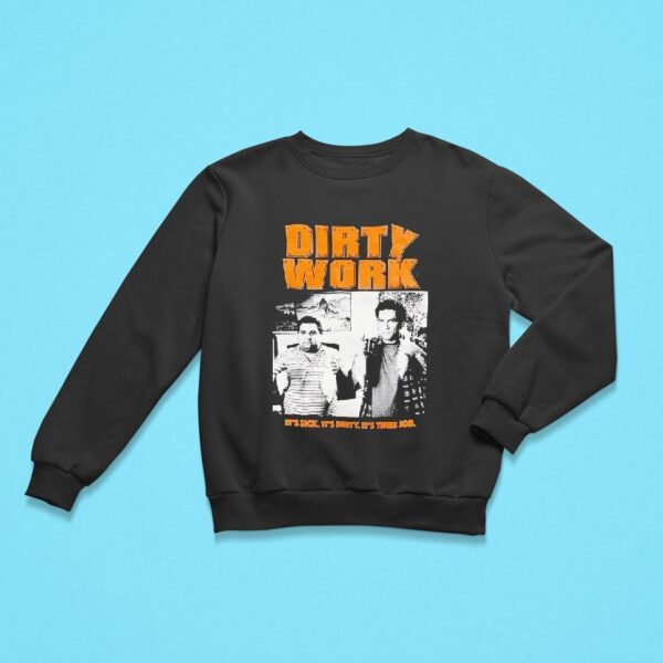 Dirty Work It S Sick It S Dirty It S Their Job Sweatshirt