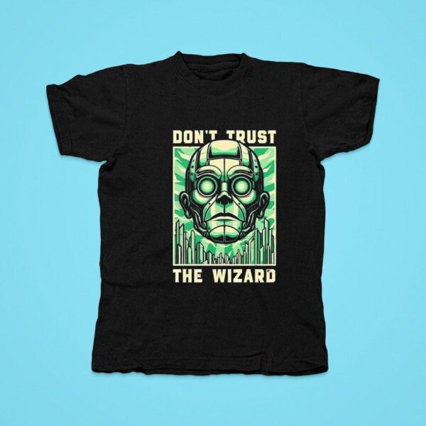 Don T Trust The Wizard Tshirt