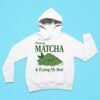 Drinking Matcha And Trying My Best Our Serves Hoodie