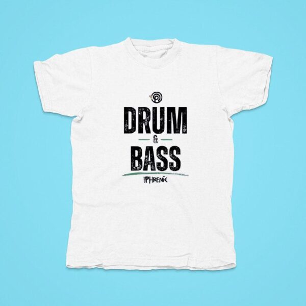 Drum And Bass Phrenik Tshirt