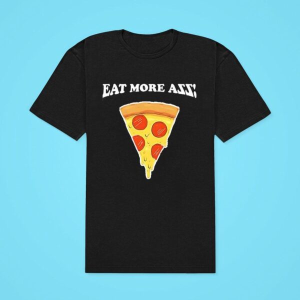 Eat More Azz Pizza Classic Tshirt