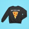 Eat More Azz Pizza Sweatshirt