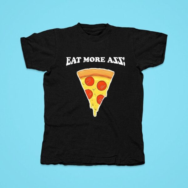 Eat More Azz Pizza Tshirt