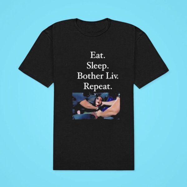 Eat Sleep Bother Liv Repea Classic Tshirt