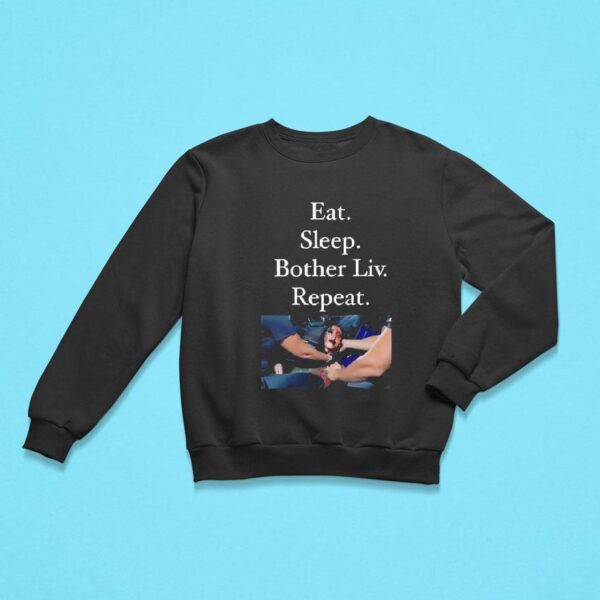 Eat Sleep Bother Liv Repea Sweatshirt