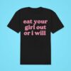 Eat Your Girl Out Or I Will Classic Tshirt