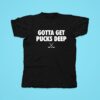 Everything Hockey Gotta Get Pucks Deep Tshirt