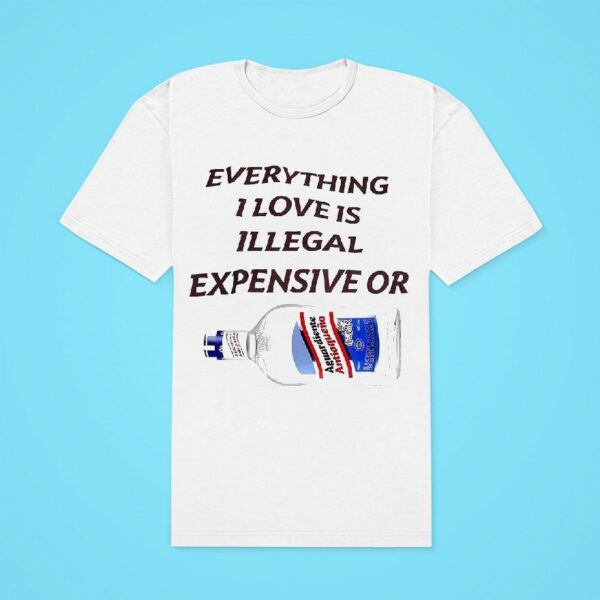 Everything I Love Is Illegal Expensive Or Aguardiente Antioqueno Classic Tshirt